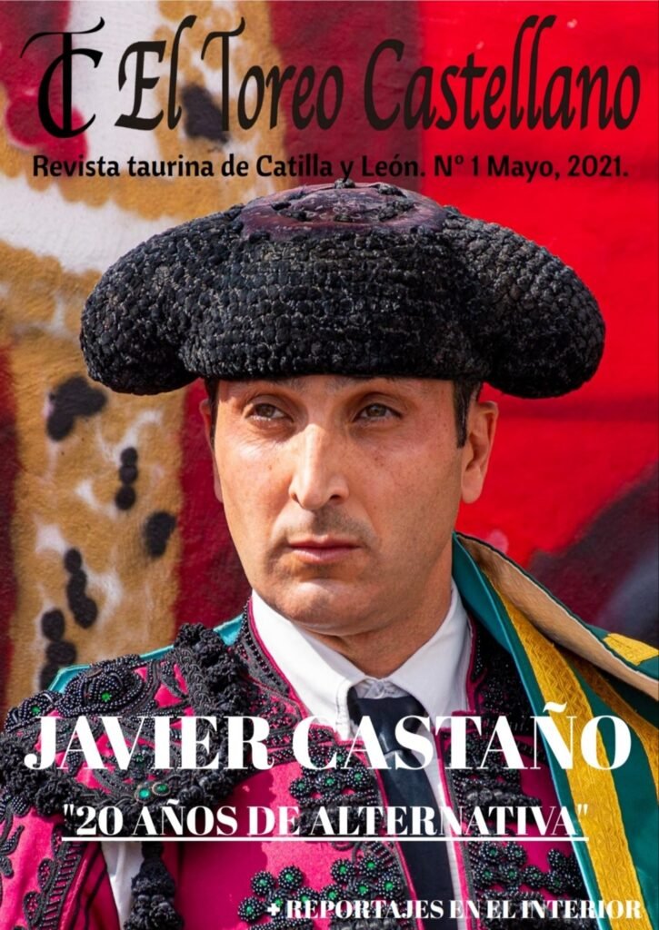 Revista taurina el toreo castellano mayo 2021-nº1 2 revista taurina el toreo castellano mayo 2021 conmemorando el aniversario de alternativa de Javier Castaño